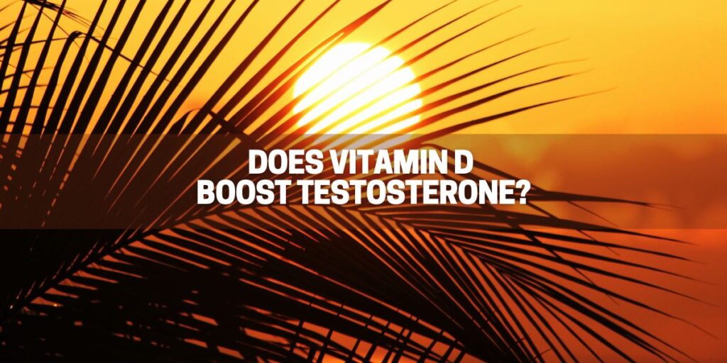 Does Vitamin D Really Boost Testosterone Great Green Wall