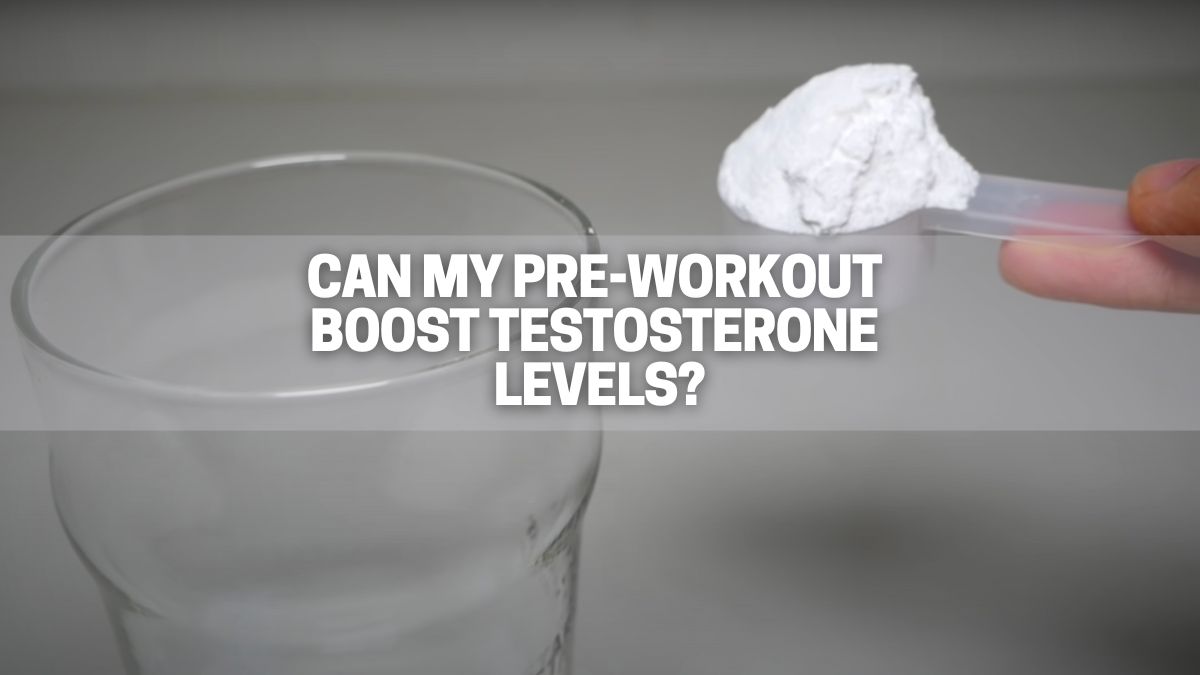 Can My Pre-Workout Boost My Testosterone Levels? - Great Green Wall